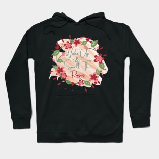 wake up and smell the roses Hoodie